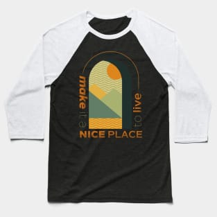 make it a nice place to live Baseball T-Shirt